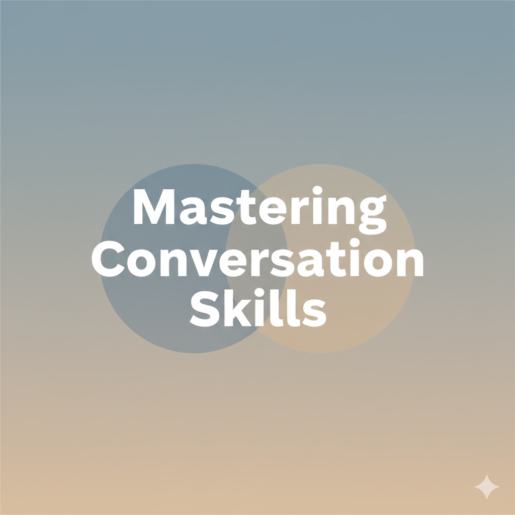 Mastering Conversation Skills: Turning Small Talk into Real Connection